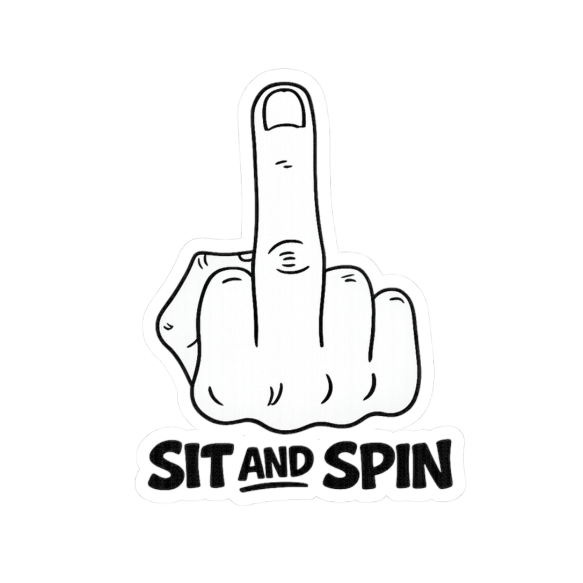 Sticker — 'Sit and Spin' Middle Finger Kiss-Cut Sticker (Funny Rude Graphic)